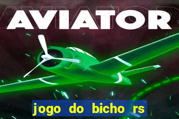 jogo do bicho rs resultado certo de hoje 14h 18h rs consulta